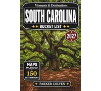 South Carolina Bucket List: Explore 150 Charleston Historic Streets, Barrier Island Beaches, Lowcountry Scenic Drives, Coastal Marshlands, State Park Trails, and Southern Coastal Adventures