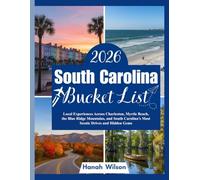 South Carolina Bucket List Guide 2026: Local Experiences Across Charleston, Myrtle Beach, the Blue Ridge Mountains, and South Carolina’s Most Scenic Drives and Hidden Gems