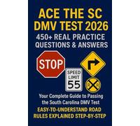 SOUTH CAROLINA DRIVER’S LICENSE TEST 2026 ACE THE DMV EXAM & PERMIT TEST: The Complete Study Guide with 450+ Real Practice Questions & Answer Explanations for Teens, Immigrants, and New Residents