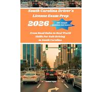 South Carolina Driver's License Exam Prep 2026: From Road Rules to Real World Skills For Safe Driving in South Carolina
