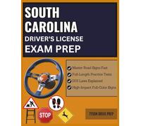 SOUTH CAROLINA DRIVER'S LICENSE EXAM PREP: Outsmart the SC DMV Test with Real Practice Questions, Study Aids, DUI Laws, and Full-Color Road Sign Visuals - All Explained for Success