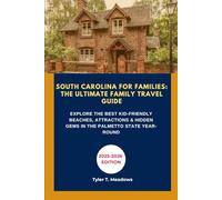 SOUTH CAROLINA FOR FAMILIES: THE ULTIMATE FAMILY TRAVEL GUIDE: EXPLORE THE BEST KID-FRIENDLY BEACHES, ATTRACTIONS & HIDDEN GEMS IN THE PALMETTO STATE ... Journeys: Family Travel State by State)