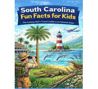 South Carolina Fun Facts for Kids: The Curious Kid’s Travel Guide to the Palmetto State (The U.S. States & Territories Fun Facts for Kids Series)