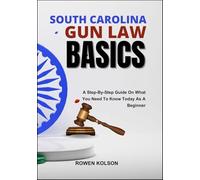 SOUTH CAROLINA GUN LAW BASICS: A Step-By-Step Guide On What You Need To Know Today As A Beginner