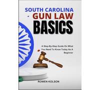SOUTH CAROLINA GUN LAW BASICS: A Step-By-Step Guide On What You Need To Know Today As A Beginner