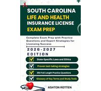 SOUTH CAROLINA LIFE AND HEALTH INSURANCE LICENSE EXAM PREP: Complete Exam Prep With Practice Questions and Expert Strategies for Licensing Success ... Health Insurance license Exam Prep 2026/2027)