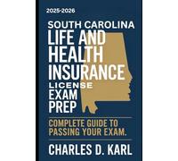 SOUTH CAROLINA LIFE AND HEALTH INSURANCE LICENSE EXAM PREP: COMPLETE GUIDE TO PASSING YOUR EXAM