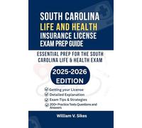 SOUTH CAROLINA LIFE AND HEALTH INSURANCE LICENSE EXAM PREP GUIDE: ESSENTIAL PREP FOR THE SOUTH CAROLINA LIFE & HEALTH EXAM