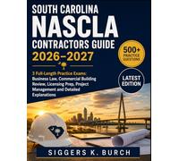 SOUTH CAROLINA NASCLA Contractors Guide 2026-2027: 3 Full-Length Practice Exams: Business Law, Commercial Building Review, Licensing Prep, Project Management and Detailed Explanations