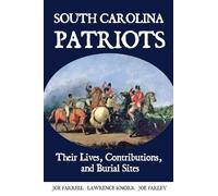 South Carolina Patriots: Their Lives, Contributions, and Burial Sites: 16 (Graves of Our Founders)