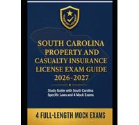 South Carolina Property and Casualty Insurance License Exam Study Guide 2026-2027: South Carolina Specific Laws and 4 Mock Exams (State Insurance Licensing Exam Guides)
