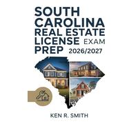 SOUTH CAROLINA REAL ESTATE LICENSE EXAM PREP 2026/2027: Your Comprehensive Guide to Achieving Success and Mastery