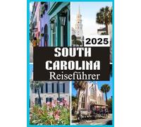 SOUTH CAROLINA REISEFÜHRER 2025 (SOUTH CAROLINA TRAVEL GUIDE BOOKS 2025-2026)