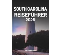 SOUTH CAROLINA REISEFÜHRER 2026: Erleben Sie historischen Charme, Küstenlandschaften, lokale Küche, versteckte Pfade und Familienabenteuer.