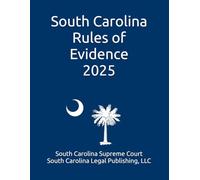 South Carolina Rules of Evidence 2025: Complete Rules in Effect as of January 15, 2025
