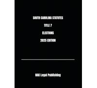 SOUTH CAROLINA STATUTES TITLE 7 ELECTIONS 2025 EDITION