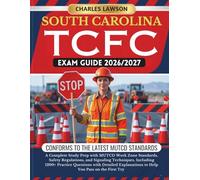 SOUTH CAROLINA TCFC EXAM GUIDE 2026/2027: A Complete Study Prep with MUTCD Work Zone Standards, Safety Regulations, and Signaling Techniques, ... to Help You Pass on the First Try