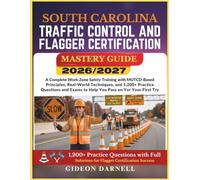 SOUTH CAROLINA TRAFFIC CONTROL AND FLAGGER CERTIFICATION MASTERY GUIDE 2026/2027: A Complete Work Zone Safety Training with MUTCD-Based Principles, ... Exams to Help You Pass Your on the First Try