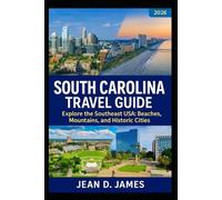 South Carolina Travel Guid: Explore the Southeast USA: Beaches, Mountains, and Historic Cities