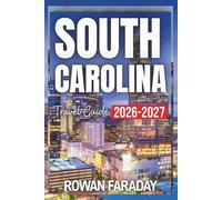 South Carolina Travel Guide 2026-2027: Your Essential Companion to Palmetto State Beauty, Small-Town Magic, Oceanfront Fun, and Local Favorites