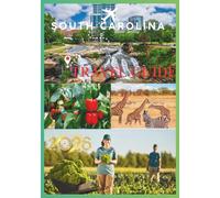 SOUTH CAROLINA TRAVEL GUIDE 2026: A Journey Through Charm, History and Southern Light.