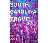 South Carolina Travel Guide 2026: All-in-One Book: Detailed Plans for Every Visit and Adventure, Indoors and Outdoors