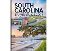 SOUTH CAROLINA TRAVEL GUIDE 2026: Explore the Charm, History, and Natural Beauty of the Palmetto State