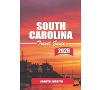 SOUTH CAROLINA TRAVEL GUIDE 2026: Exploring the Charm, Culture, and Hidden Treasures of South Carolina