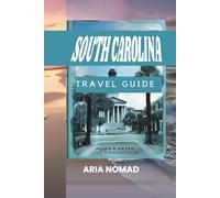 SOUTH CAROLINA TRAVEL GUIDE 2026: "From Charleston to the Coast: Your Southern Escape"