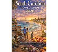 South Carolina Travel Guide 2026: Your Ultimate Guide to Coastal Adventures, Historic Cities, Cuisine, and Scenic Landscapes (Modern Explorer Travel Guide Series)