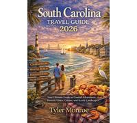 South Carolina Travel Guide 2026: Your Ultimate Guide to Coastal Adventures, Historic Cities, Cuisine, and Scenic Landscapes (Modern Explorer Travel Guide Series)