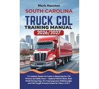 SOUTH CAROLINA TRUCK CDL Training ManuaL 2026/2027: “A Complete Hands-On Guide to Mastering the Written and Skills Tests - Updated FMCSA Rules, ... Full-Length Practice Exams for Class A, B & C