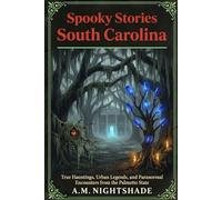South Carolina: True Hauntings, Urban Legends, and Paranormal Encounters from the Palmetto State (Spooky Stories: America's Haunted States)
