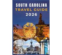 SOUTH CAROLINE Travel Guide 2026: Discover Coastal Hospitality through Secret Island Retreats, Dining Gems, and Scenic Road Trips Across the Upstate