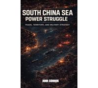 South China Sea Power Struggle: "Trade, Territory, and Military Strategy” (“Global Flashpoints: Strategic Conflicts Shaping Trade and Power”)