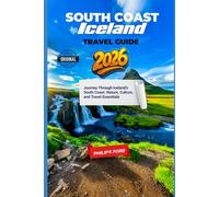 SOUTH COAST ICELAND TRAVEL GUIDE 2026: Journey Through Iceland’s South Coast: Nature, Culture, and Travel Essentials (Explore the World the ultimate Travel Guides)
