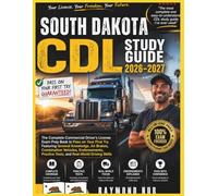 SOUTH DAKOTA CDL STUDY GUIDE: The Complete Commercial Driver Licence Exam To Pass On Your First Try Featuring General Knowledge, Airbrakes, ... Practice Tests, and Real World Driving Skills