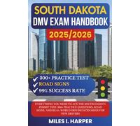 South Dakota DMV Exam Handbook 2025/2026: Everything You Need to Ace the South Dakota Permit Test-300+ Practice Questions, Road Signs, and Real-World Driving Scenarios for New Drivers