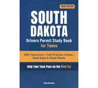 South Dakota Driving Test Book for Teens: 400+ Practice Questions with Detailed Explanations, Road Signs, Cheat Sheets and 8 Full Practice Exams to Help Your Teen Pass on the First Try