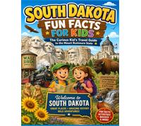 South Dakota Fun Facts for Kids: The Curious Kid’s Travel Guide to the Mount Rushmore State (The U.S. States & Territories Fun Facts for Kids Series)