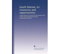 South Dakota, its resources and opportunities: A description by counties of the western half of the state comprising the third congressional district