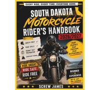 SOUTH DAKOTA MOTORCYCLE RIDER’S HANDBOOK 2026-2027: EVERY RIDE, EVERY TIME, EVERYONE HOME YOUR JOURNEY,YOUR FREEDOM, YOUR RESPONSIBILITY