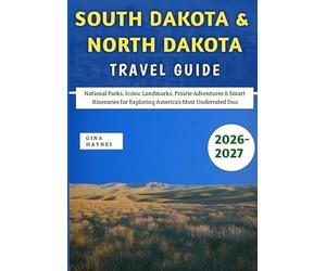 South Dakota & North Dakota Travel Guide 2026-2027: National Parks, Iconic Landmarks, Prairie Adventures & Smart Itineraries for Exploring America’s Most Underrated Duo
