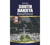SOUTH DAKOTA REISEFÜHRER 2026: Entdecken Sie landschaftlich reizvolle Straßen, ikonische Sehenswürdigkeiten, Outdoor-Abenteuer, Begegnungen mit Wildtieren und versteckte Schätze im Herzen des Landes
