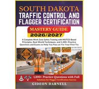 SOUTH DAKOTA TRAFFIC CONTROL AND FLAGGER CERTIFICATION MASTERY GUIDE 2026/2027: A Complete Work Zone Safety Training with MUTCD-Based Principles, ... Exams to Help You Pass Your on the First Try
