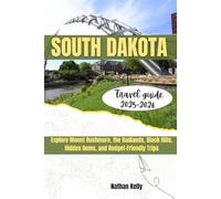 South Dakota Travel Guide 2025-2026: Explore Mount Rushmore, the Badlands, the Black Hills, Hidden Gems, and Budget-Friendly Trips