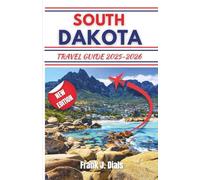 SOUTH DAKOTA TRAVEL GUIDE 2025-2026: Explore Natural Wonders, Cultural Heritage, and Unforgettable Adventures