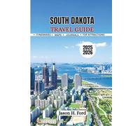South Dakota Travel Guide 2025/2026: Explore the Heart of the Great Plains: National Parks, Scenic Byways, Wildlife Encounters, and Hidden Small-Town Treasures