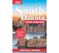 South Dakota Travel Guide 2026: Black Hills, Badlands & Beyond - Scenic Road Trips, National Parks, Native American History, Family Attractions & Outdoor Adventures (2026 Updated Guides Series)