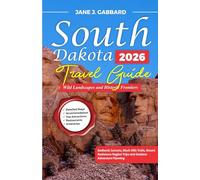 South Dakota Travel Guide 2026: Wild Landscapes and Historic Frontiers: Badlands Sunsets, Black Hills Trails, Mount Rushmore Region Trips and Outdoor Adventure Planning (fun Travel Guide Series)